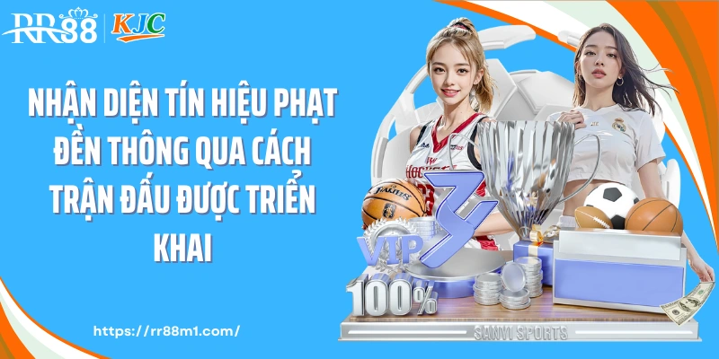 Nhận diện tín hiệu phạt đền thông qua cách trận đấu được triển khai
