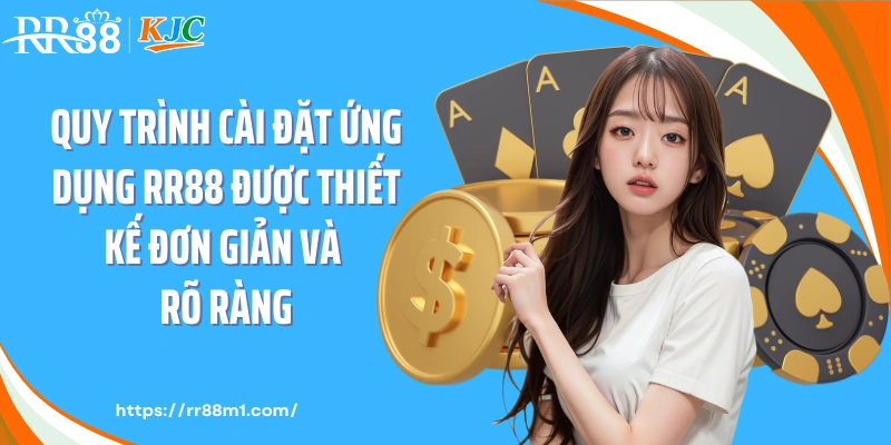 Quy trình cài đặt ứng dụng RR88 được thiết kế đơn giản và rõ ràng.