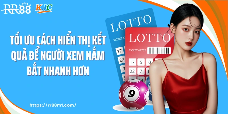 Tối ưu cách hiển thị kết quả để người xem nắm bắt nhanh hơn