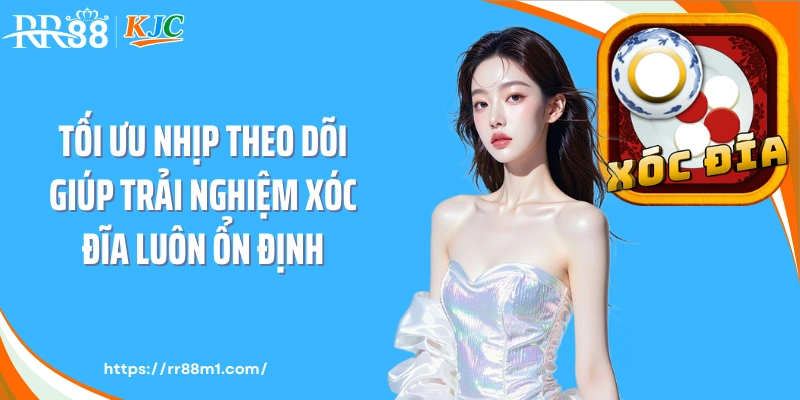 Tối ưu nhịp theo dõi giúp trải nghiệm xóc đĩa luôn ổn định