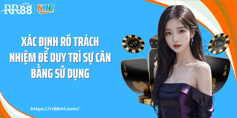 Xác định rõ trách nhiệm để duy trì sự cân bằng sử dụng